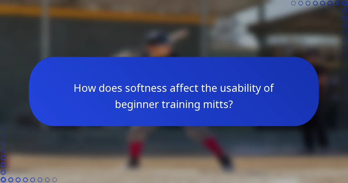 How does softness affect the usability of beginner training mitts?