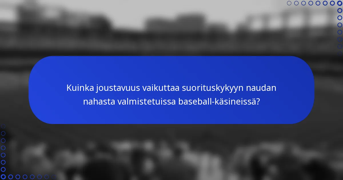 Kuinka joustavuus vaikuttaa suorituskykyyn naudan nahasta valmistetuissa baseball-käsineissä?