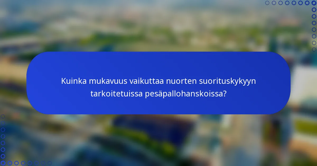 Kuinka mukavuus vaikuttaa nuorten suorituskykyyn tarkoitetuissa pesäpallohanskoissa?