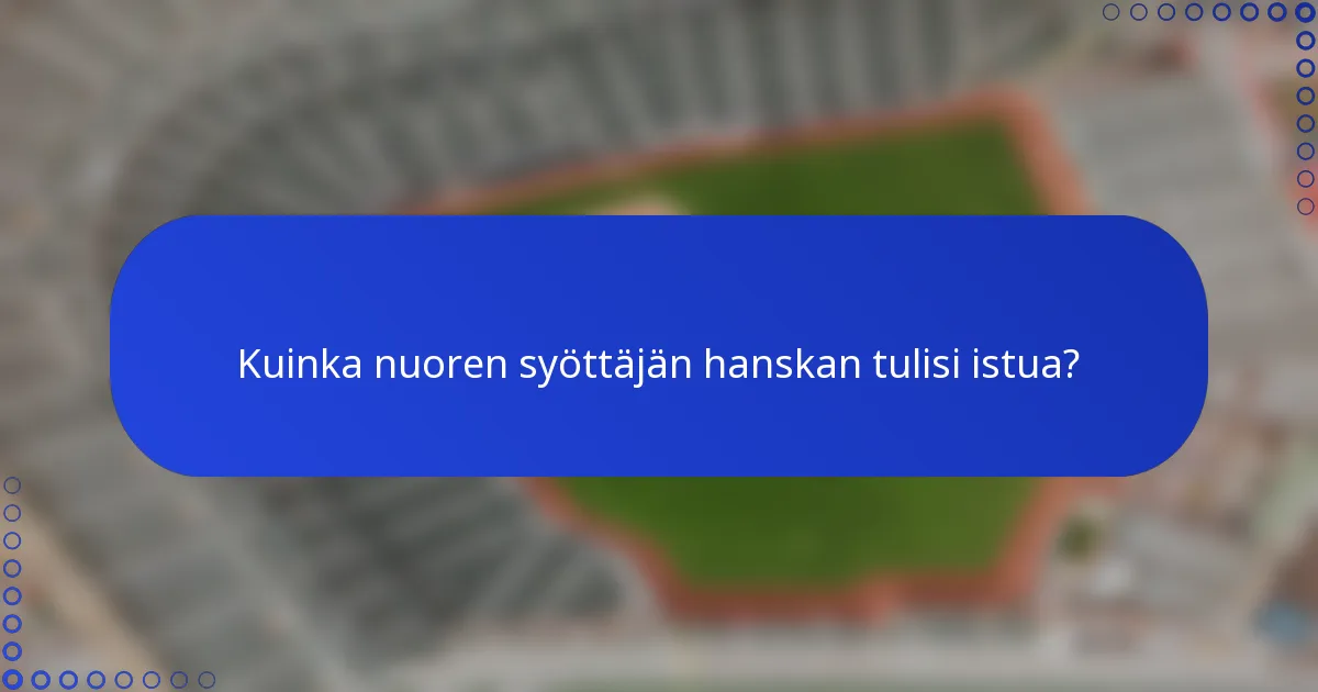 Kuinka nuoren syöttäjän hanskan tulisi istua?