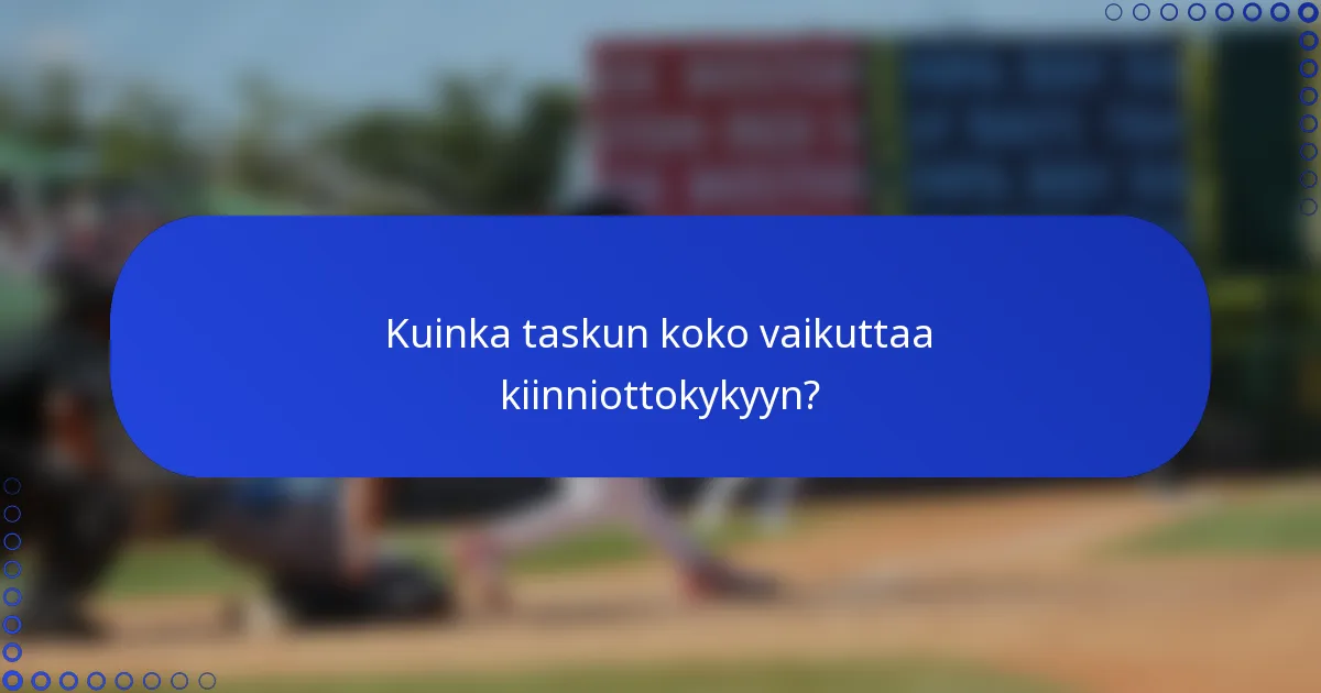 Kuinka taskun koko vaikuttaa kiinniottokykyyn?