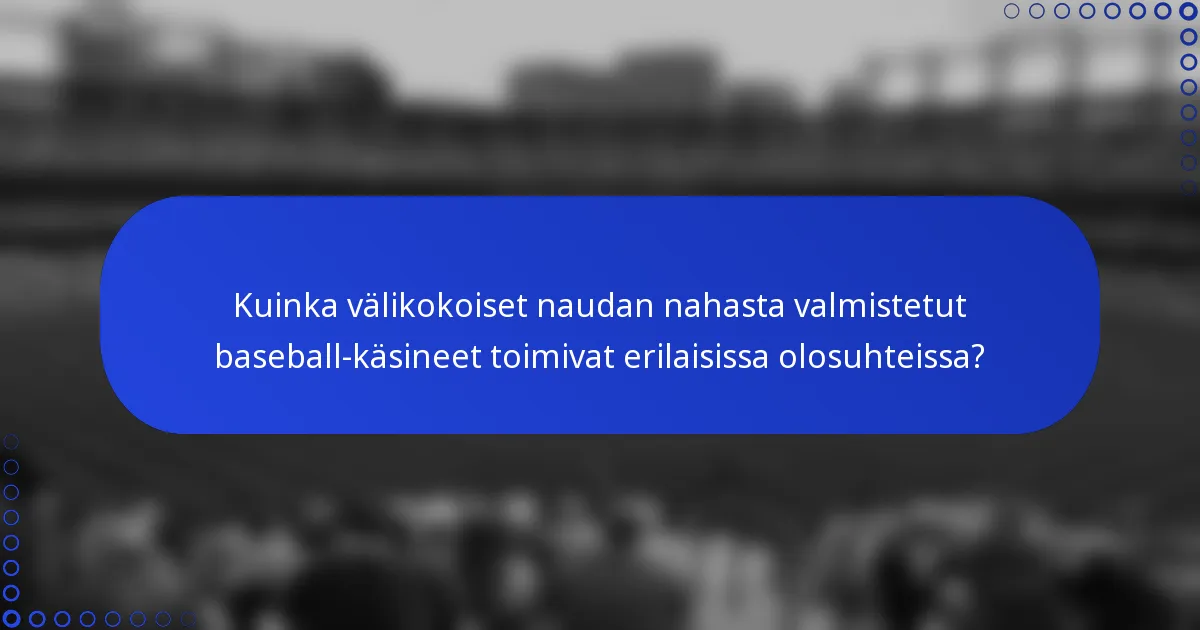 Kuinka välikokoiset naudan nahasta valmistetut baseball-käsineet toimivat erilaisissa olosuhteissa?