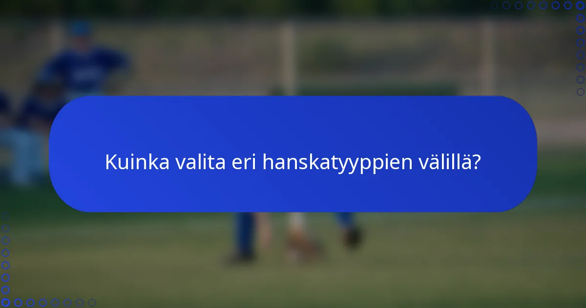 Kuinka valita eri hanskatyyppien välillä?