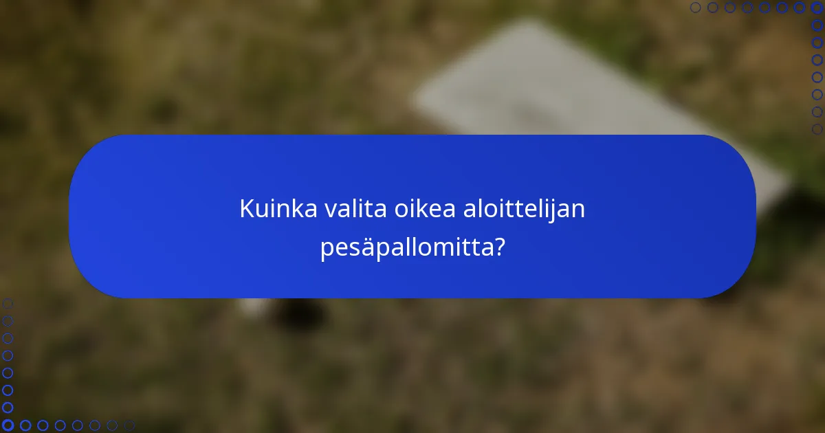 Kuinka valita oikea aloittelijan pesäpallomitta?