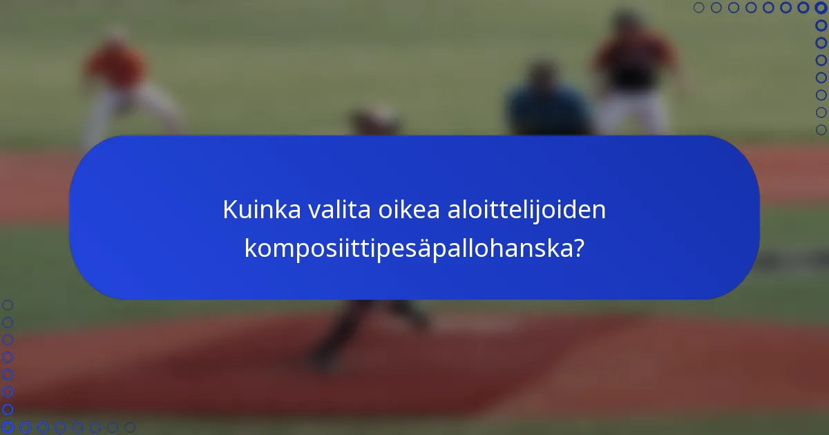 Kuinka valita oikea aloittelijoiden komposiittipesäpallohanska?