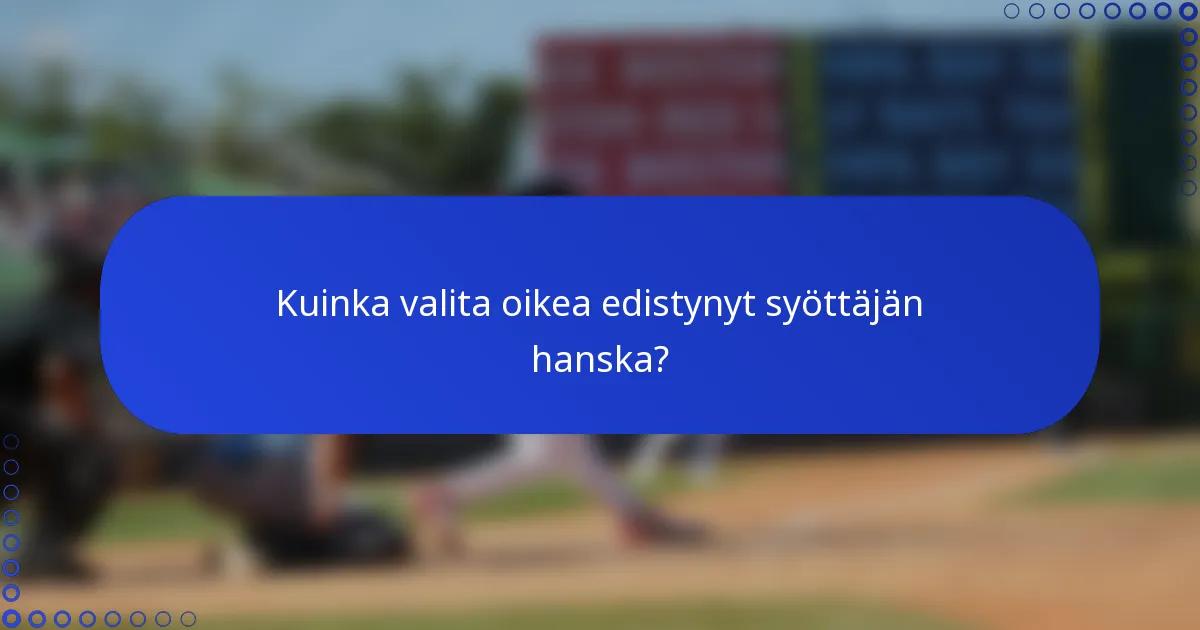 Kuinka valita oikea edistynyt syöttäjän hanska?