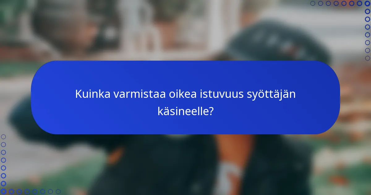 Kuinka varmistaa oikea istuvuus syöttäjän käsineelle?
