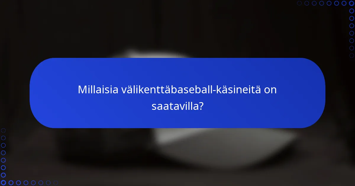 Millaisia välikenttäbaseball-käsineitä on saatavilla?