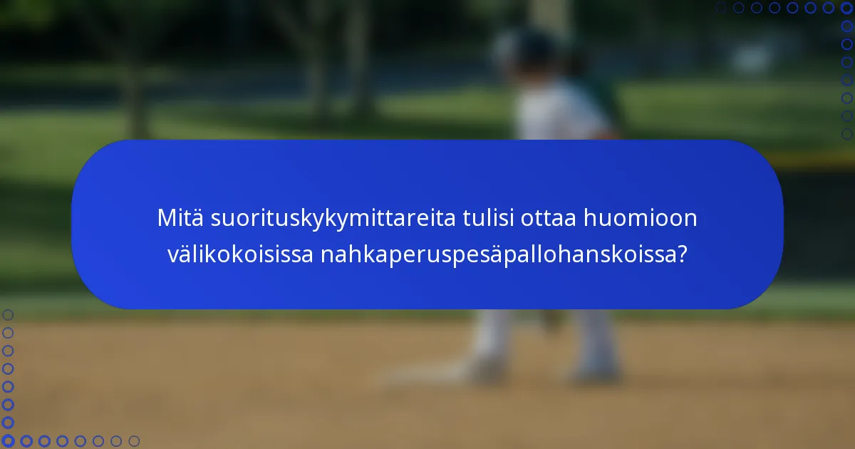 Mitä suorituskykymittareita tulisi ottaa huomioon välikokoisissa nahkaperuspesäpallohanskoissa?