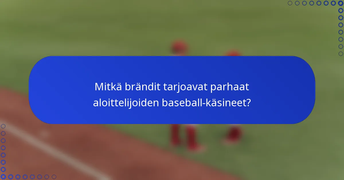 Mitkä brändit tarjoavat parhaat aloittelijoiden baseball-käsineet?