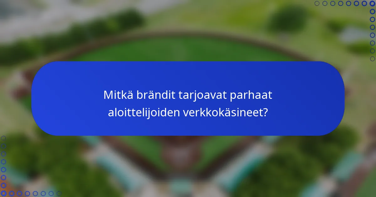 Mitkä brändit tarjoavat parhaat aloittelijoiden verkkokäsineet?