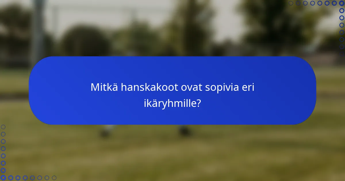 Mitkä hanskakoot ovat sopivia eri ikäryhmille?