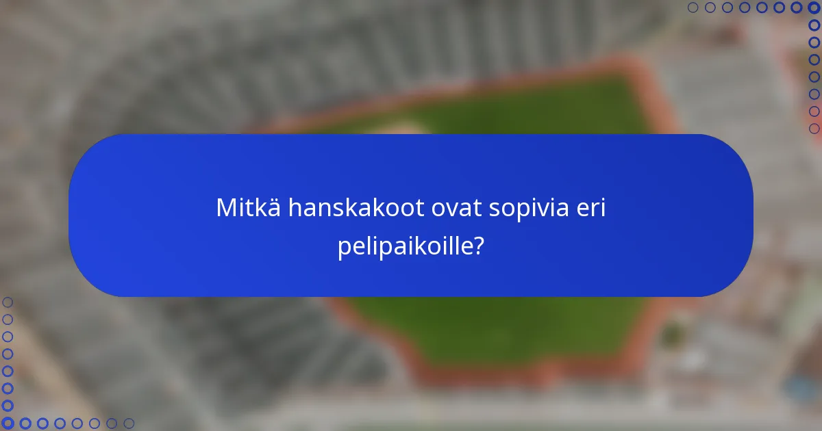 Mitkä hanskakoot ovat sopivia eri pelipaikoille?