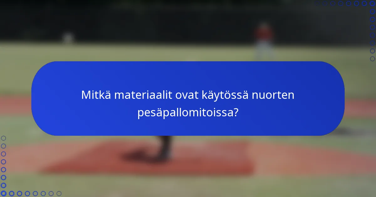 Mitkä materiaalit ovat käytössä nuorten pesäpallomitoissa?