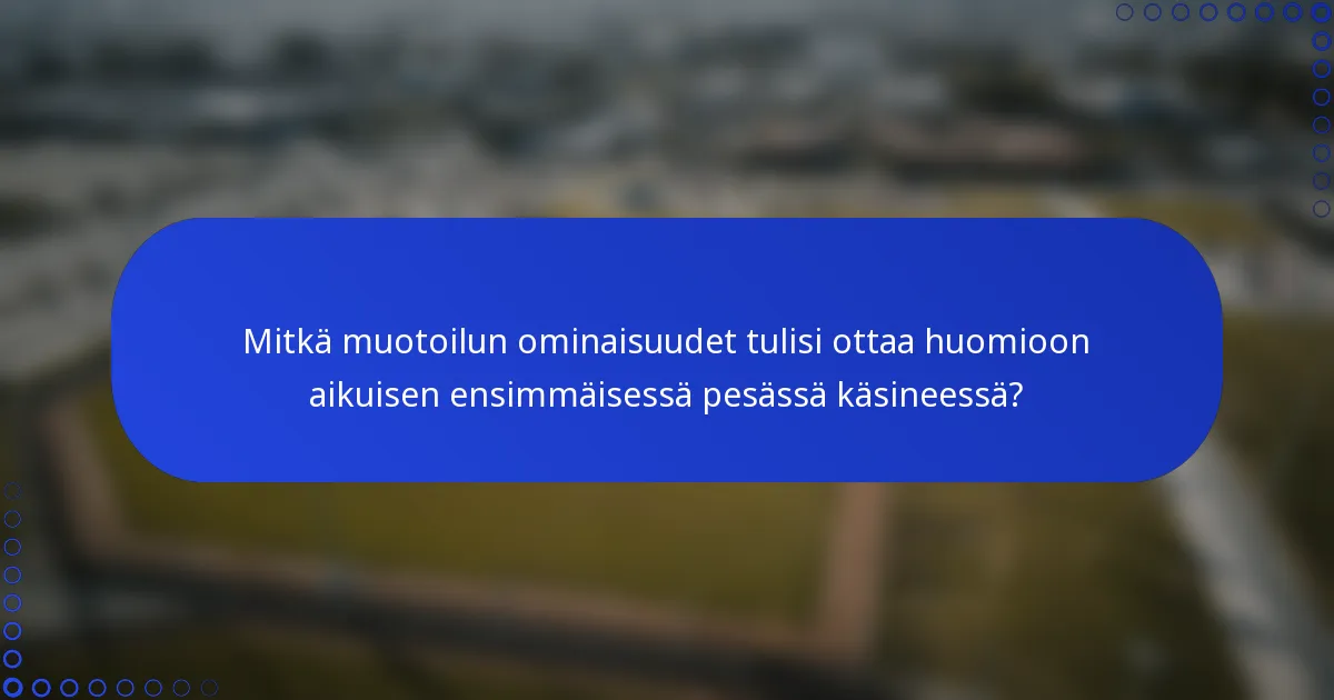 Mitkä muotoilun ominaisuudet tulisi ottaa huomioon aikuisen ensimmäisessä pesässä käsineessä?