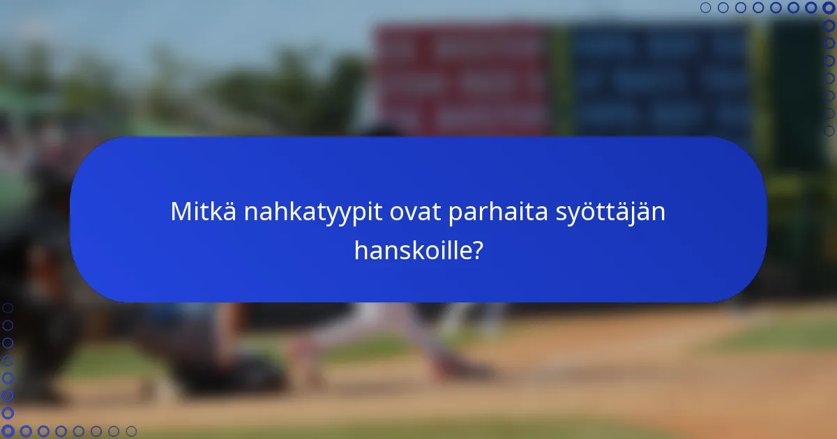 Mitkä nahkatyypit ovat parhaita syöttäjän hanskoille?