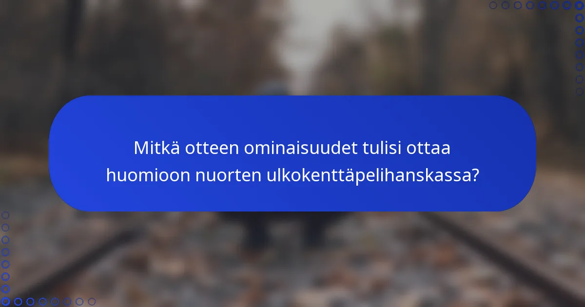 Mitkä otteen ominaisuudet tulisi ottaa huomioon nuorten ulkokenttäpelihanskassa?