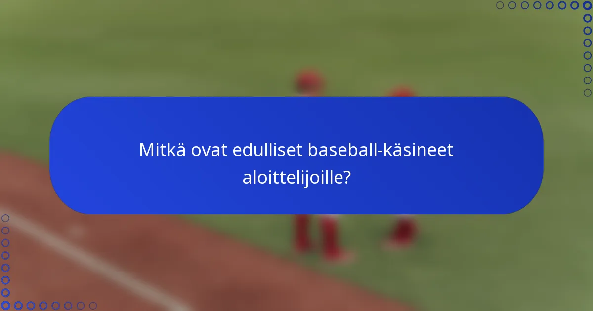 Mitkä ovat edulliset baseball-käsineet aloittelijoille?