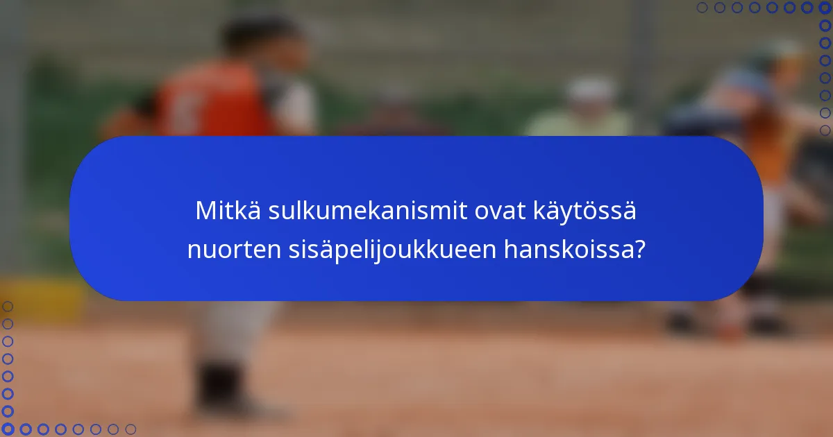 Mitkä sulkumekanismit ovat käytössä nuorten sisäpelijoukkueen hanskoissa?
