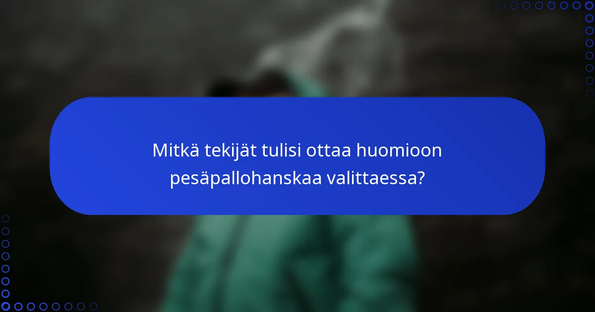 Mitkä tekijät tulisi ottaa huomioon pesäpallohanskaa valittaessa?